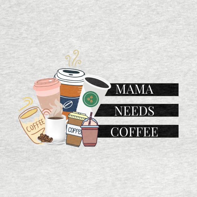 mama needs coffee by Tees by broke